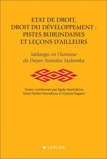 Couverture du livre « Etat de droit , droit du développement , pistes burundaises et leçons d'ailleurs » de Vincent Sagaert et Egide Manirakiza et Aimé-Parfait Niyonkuru aux éditions Bruylant