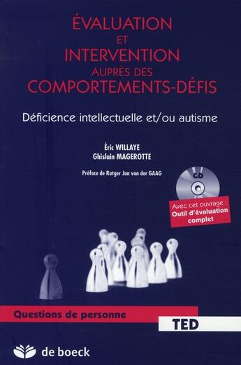 Couverture du livre « Évaluation et intervention auprès des comportements-défis : déficience intellectuelle et/ou autisme » de Ghislain Magerotte et Eric Willaye aux éditions De Boeck Superieur