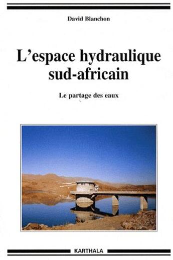 Couverture du livre « L'espace hydraulique sud-africain ; le partage des eaux » de David Blanchon aux éditions Karthala