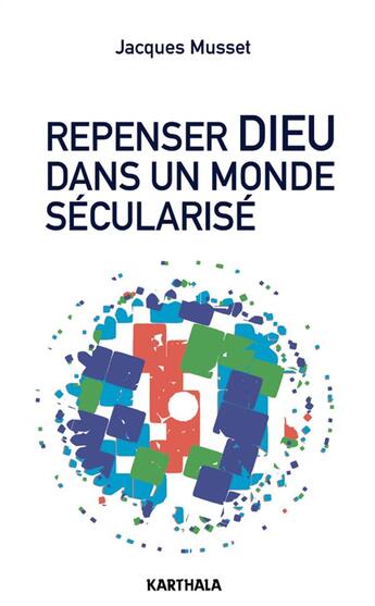 Couverture du livre « Repenser Dieu dans un monde sécularisé » de Jacques Musset aux éditions Karthala