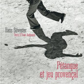 Couverture du livre « Pétanque et jeu provençal » de Hans Silvester et Yvan Audouard aux éditions Rouergue