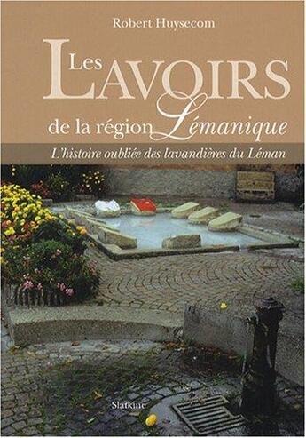 Couverture du livre « Les lavoirs de la région lémanique » de Robert Huysecom aux éditions Slatkine