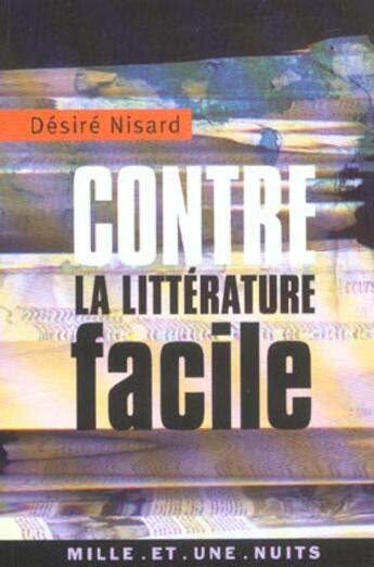 Couverture du livre « Contre la litterature facile » de Désiré Nisard aux éditions Mille Et Une Nuits