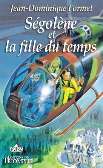 Couverture du livre « Ségolène Tome 5 : Ségolène et la fille du temps » de Jean-Dominique Formet aux éditions Triomphe