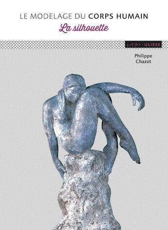 Couverture du livre « Modelage du corps humain : la silhouette » de Philippe Chazot aux éditions Ulisse