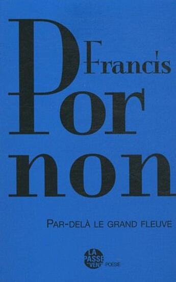 Couverture du livre « Par-dela le grand fleuve » de Francis Pornon aux éditions La Passe Du Vent