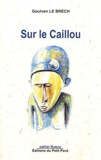 Couverture du livre « Sur le caillou ; pérégrinations en Mélanesie » de Goulven Le Brech aux éditions Petit Pave