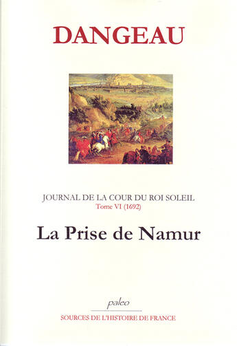 Couverture du livre « Journal d'un courtisan t.6 (1692) ; la prise de Namur » de Dangeau aux éditions Paleo