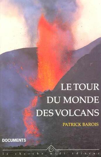 Couverture du livre « Le tour du monde des volcans » de Barois/Bardintzeff aux éditions Cherche Midi