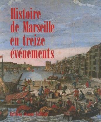 Couverture du livre « Marseille en treize évènements » de Philippe Joutard aux éditions Jeanne Laffitte