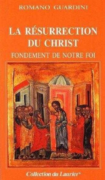 Couverture du livre « La résurrection du Christ ; fondement de notre foi » de Romano Guardini aux éditions Le Laurier