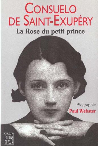 Couverture du livre « Consuelo de saint exupery ; la rose du petit prince » de Paul Webster aux éditions Felin