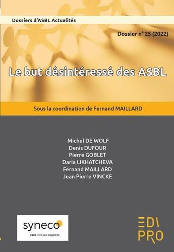 Couverture du livre « Le but désintéressé des ASBL : dossier ASBL actualites n 25 » de Fernand Maillard aux éditions Edi Pro