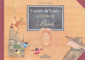 Couverture du livre « Strado Et Varius A L'Ecole De Bach » de Martina Skala aux éditions Les Livres Du Dragon D'or