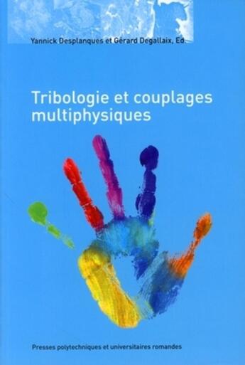 Couverture du livre « Tribologie et couplages multiphysiques : Actes des journées internationales francophones de tribologie 2006 » de Gérard Degallaix et Yannick Desplanques aux éditions Ppur