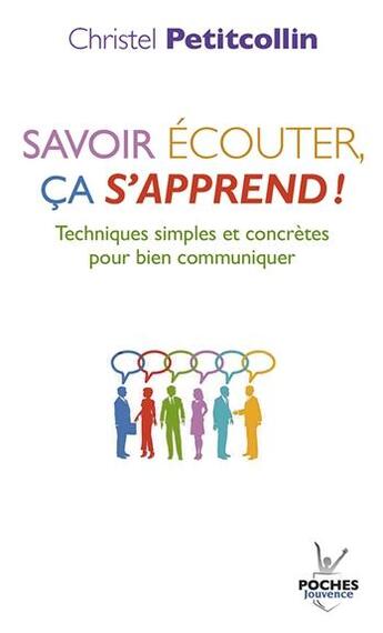 Couverture du livre « Savoir écouter, ça s'apprend ! ; techniques simples et concrètes pour bien communiquer » de Christel Petitcollin aux éditions Jouvence