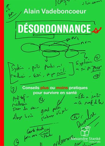 Couverture du livre « Désordonnances ; conseils plus ou moins pratiques pour survivre en santé » de Alain Vadeboncoeur aux éditions Stanke Alexandre