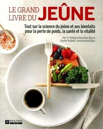 Couverture du livre « Le grand livre du jeûne : tout sur la science de jeûner et ses bienfaits pour la perte de poids, la santé et la vitalité » de Sophie Rolland et Evelyne Bourdua-Roy aux éditions Pratico Edition