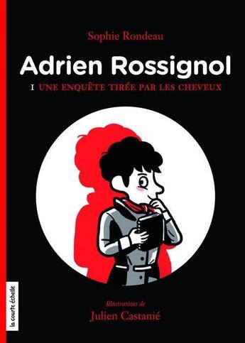 Couverture du livre « Une enquête tirée par les cheveux » de Sophie Rondeau et Julien Castanie aux éditions La Courte Echelle