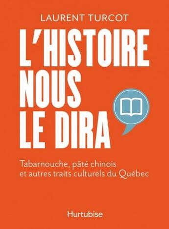 Couverture du livre « L'histoire nous le dira : tabarnouche, pâté chinois et autres » de Laurent Turcot aux éditions Hurtubise