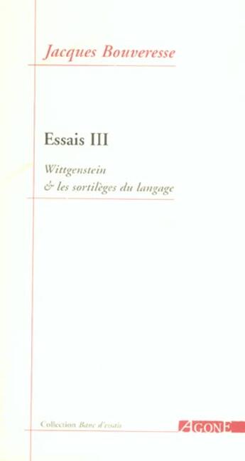 Couverture du livre « Essais 3 / Wittgenstein et les Sortileges du Langage » de Jacques Bouveresse aux éditions Agone
