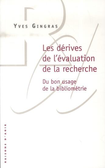 Couverture du livre « Les dérives de l'évaluation de la recherche ; du bon usage de la bibliométrie » de Yves Gingras aux éditions Raisons D'agir