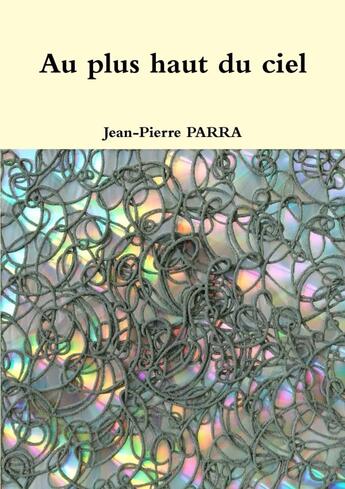 Couverture du livre « Au plus haut du ciel » de Jean-Pierre Parra aux éditions Lulu