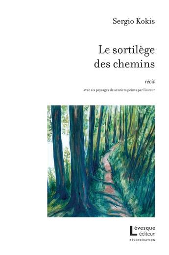 Couverture du livre « Le sortilege des chemins » de Sergio Kokis aux éditions Levesque