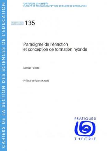 Couverture du livre « Paradigme de l'énaction et conception de formation hybride : Un cas de conception et d'analyse d'un dispositif de formation pour enseignants à la pratique professionnelle incluant un environnement numérique » de Nicolas Rebord aux éditions Section Des Sciences De L'education