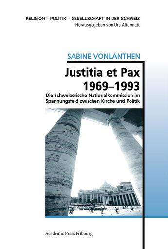 Couverture du livre « Justitia et pax 1969-1993 - die schweizerische nationalkommission im spannungsfeld zwischen kirche u » de Vonlanthen Sabine aux éditions Academic Press Fribourg