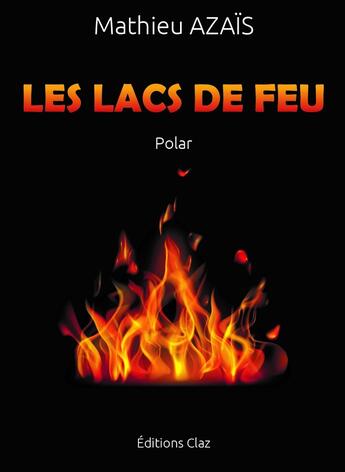 Couverture du livre « Les lacs de feu » de Mathieu Azais aux éditions Claz