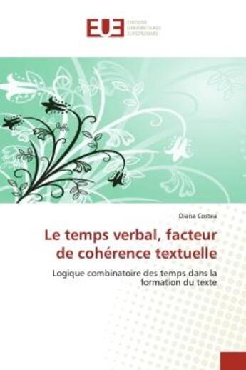 Couverture du livre « Le temps verbal, facteur de coherence textuelle - logique combinatoire des temps dans la formation d » de Costea Diana aux éditions Editions Universitaires Europeennes