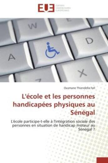 Couverture du livre « L'ecole et les personnes handicapees physiques au senegal - l'ecole participe-t-elle a l'integration » de Fall O T. aux éditions Editions Universitaires Europeennes