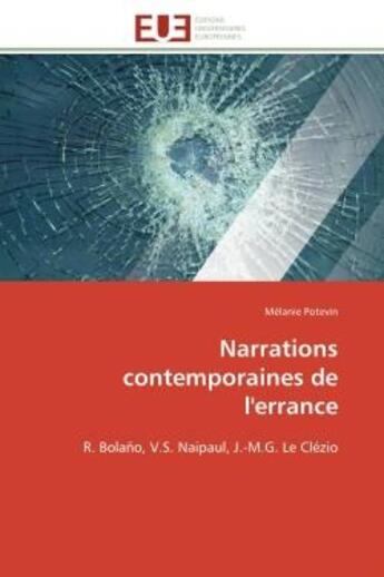 Couverture du livre « Narrations contemporaines de l'errance - r. bolano, v.s. naipaul, j.-m.g. le clezio » de Potevin Melanie aux éditions Editions Universitaires Europeennes