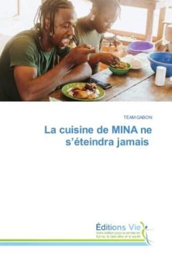 Couverture du livre « La cuisine de MINA ne s'éteindra jamais » de Team Gabon aux éditions Vie