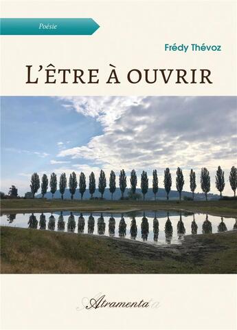 Couverture du livre « L'etre a ouvrir » de Thevoz Fredy aux éditions Atramenta