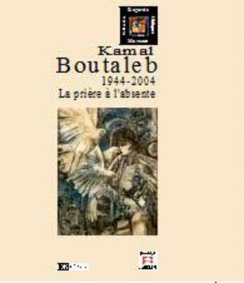 Couverture du livre « Kamal Boutaleb ; la prière à l'absente » de  aux éditions Marsam