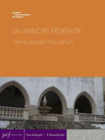 Couverture du livre « Du principe fédératif et de la nécessité de reconstituer le Parti de la Révolution » de Pierre-Joseph Proudhon aux éditions Presses Electroniques De France