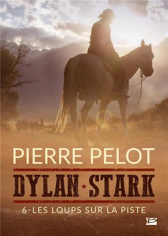 Couverture du livre « Dylan Stark t.6 : les loups sur la piste » de Pierre Pelot aux éditions Bragelonne