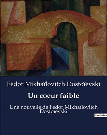 Couverture du livre « Un coeur faible : Une nouvelle de Fédor Mikhaïlovitch Dostoïevski » de Fedor Dostoievski aux éditions Culturea