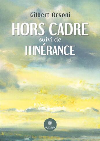 Couverture du livre « Hors cadre suivi de itinerance » de Orsoni/Gilbert aux éditions Le Lys Bleu