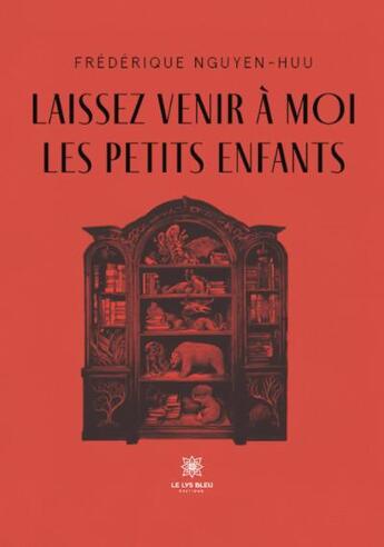 Couverture du livre « Laissez venir à moi les petits enfants » de Frederique Nguyen-Huu aux éditions Le Lys Bleu