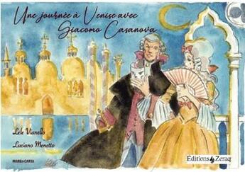 Couverture du livre « Une journée à Venise avec Giacomo Casanova » de Lele Vianello et Luciano Menetto aux éditions Zeraq