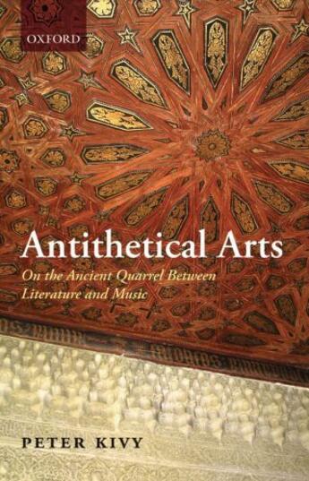 Couverture du livre « Antithetical Arts: On the Ancient Quarrel Between Literature and Music » de Kivy Peter aux éditions Oup Oxford