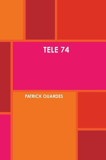 Couverture du livre « TELE 74 » de Patrick Ouardes aux éditions Lulu