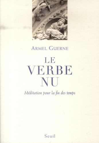 Couverture du livre « Le verbe nu ; méditation pour la fin des temps » de Armel Guerne aux éditions Seuil