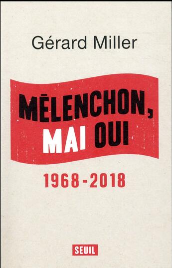 Couverture du livre « Mélenchon, mai oui ; 1968-2018 » de Gerard Miller aux éditions Seuil