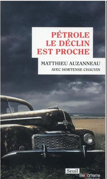 Couverture du livre « Pétrole, le déclin est proche » de Matthieu Auzanneau et Hortense Chauvin aux éditions Seuil