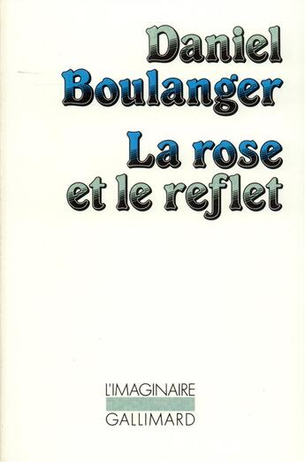 Couverture du livre « La rose et le reflet » de Daniel Boulanger aux éditions Gallimard