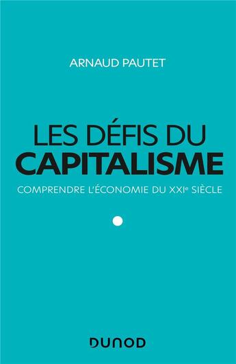 Couverture du livre « Les défis du capitalisme ; comprendre l'économie du XXIe siècle » de Arnaud Pautet aux éditions Dunod